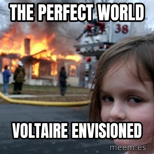 Disaster Girl meme: The perfect world / Voltaire envisioned