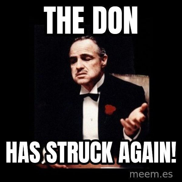 The Godfather meme: The Don / Has struck again!
