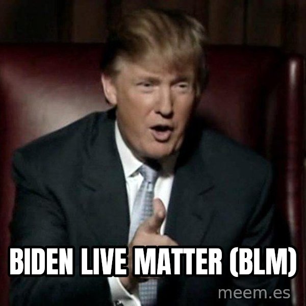 Donald Trump meme: Biden live matter (BLM)