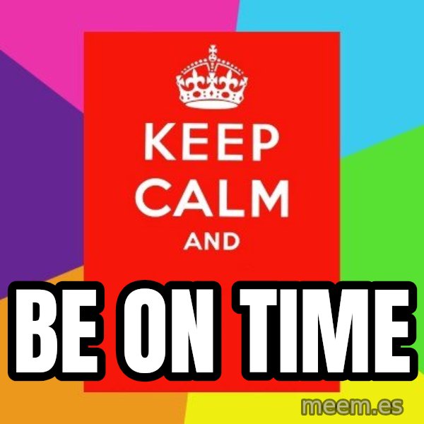 Keep calm and meme: BE ON TIME