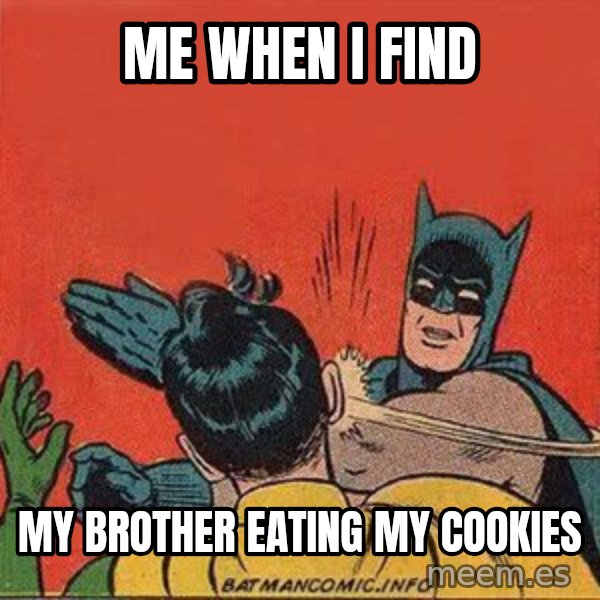 batman slap robin meme: Me when i find / My brother eating my cookies