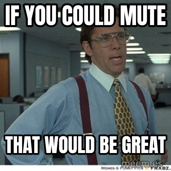That would be great meme: If you could mute / That would be great