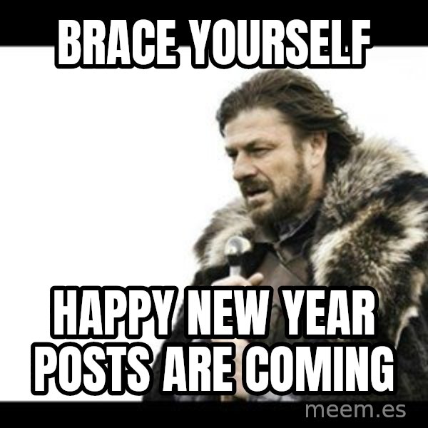 Winter is Coming meme: Brace yourself / happy new year posts are coming