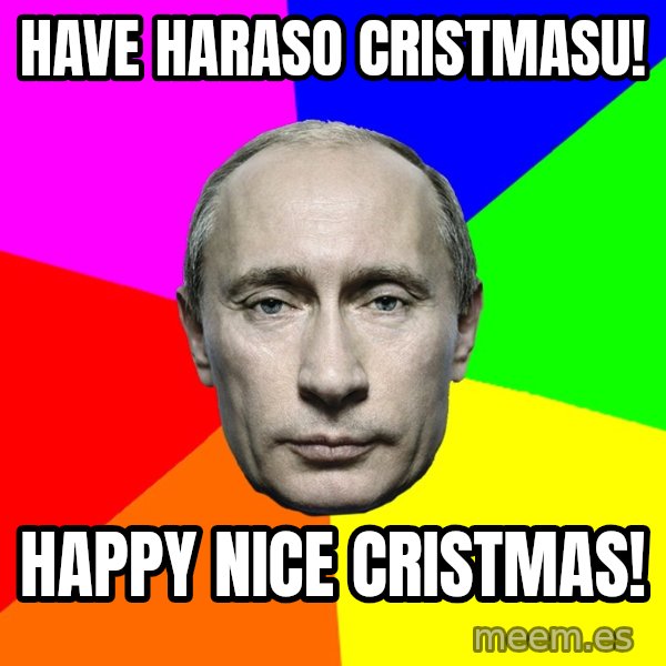 Putin Says meme: Have haraso cristmasu! / Happy nice cristmas!