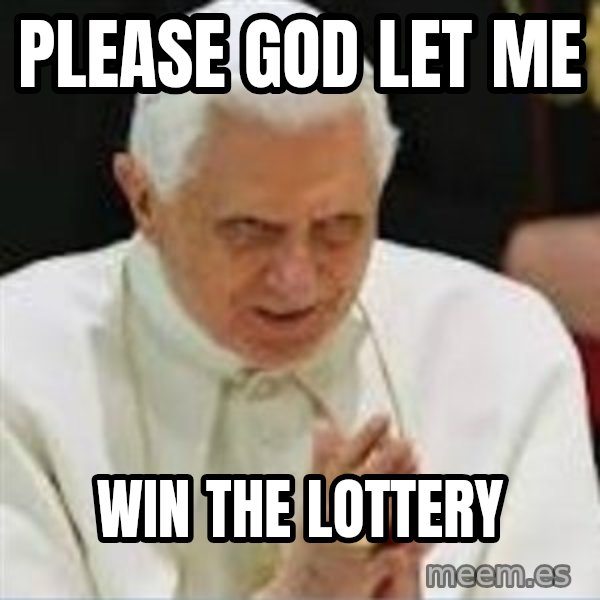 Pedo Pope meme: Please God let me / Win the lottery