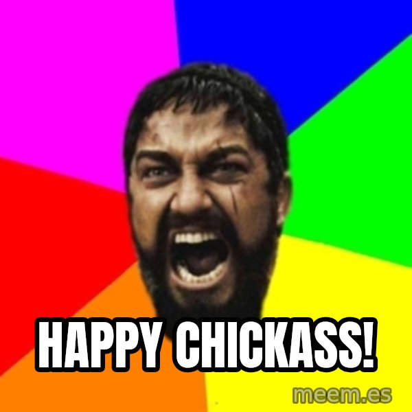 sparta meme: Happy chickass!