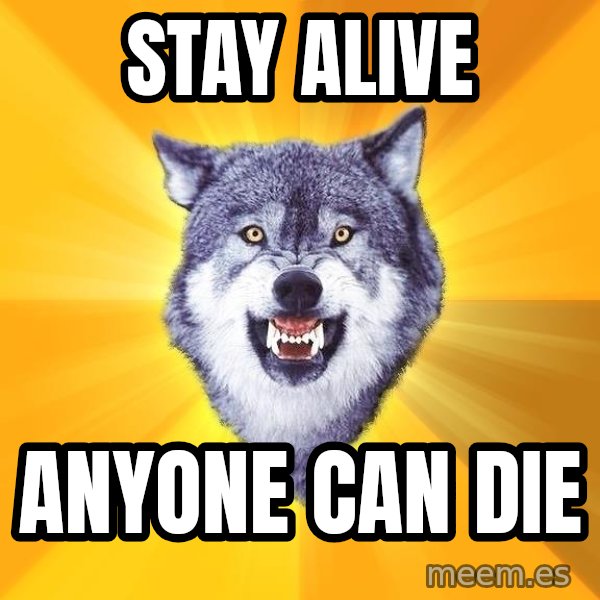 Courage Wolf meme: STAY ALIVE / ANYONE CAN DIE