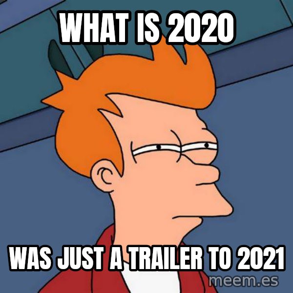 Futurama Fry meme: what is 2020 / was just a trailer to 2021