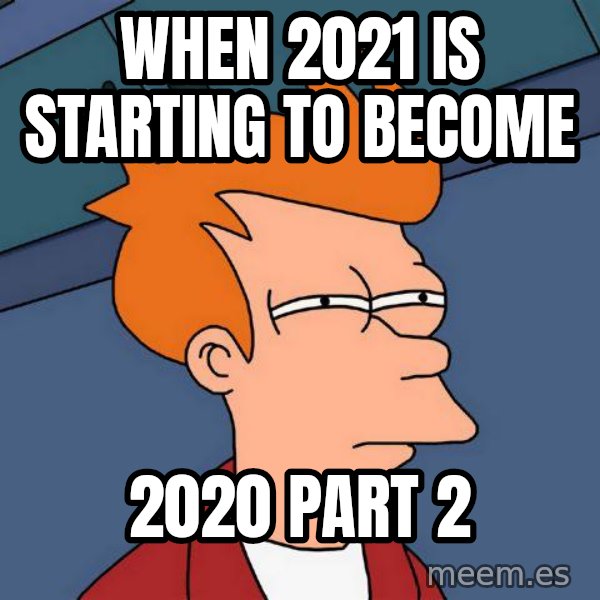 Futurama Fry meme: When 2021 is starting to become / 2020 part 2