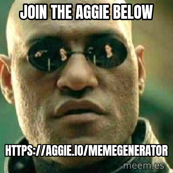 What If I Told You meme: Join the aggie below / https://aggie.io/memegenerator