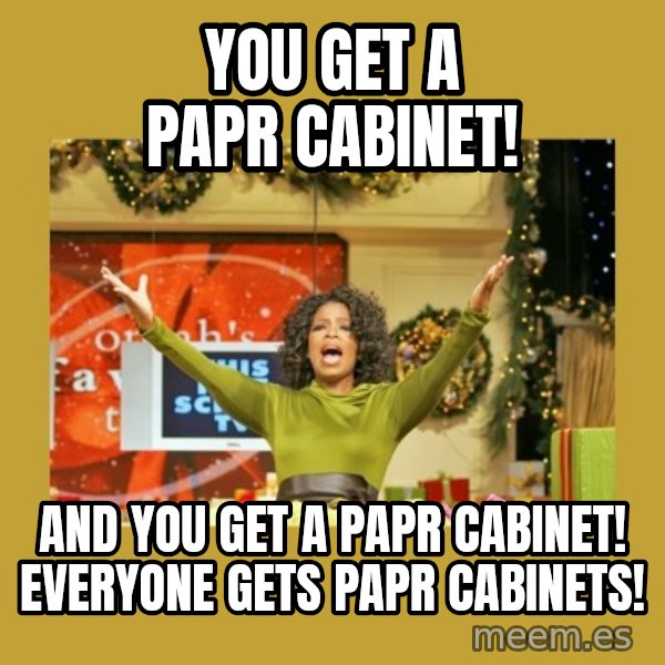 Oprah You get a meme: You get a Papr cabinet! / And you get a papr cabinet! Everyone gets papr cabinets!