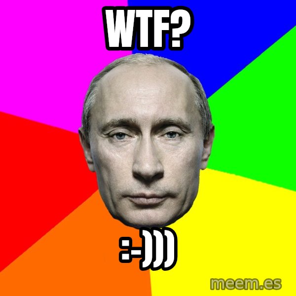Putin Says meme: WTF? / :-)))