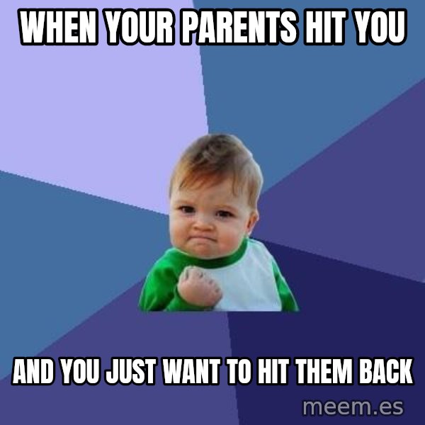Success Kid meme: When your parents hit you / And you just want to hit them back