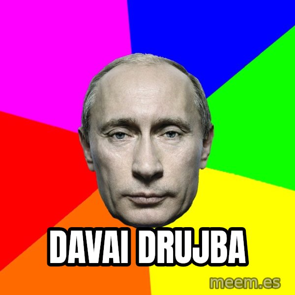Putin Says meme: Davai drujba