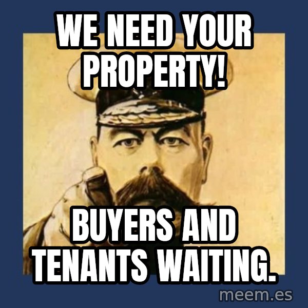 your country needs you meme: We need your property! / Buyers and Tenants waiting.