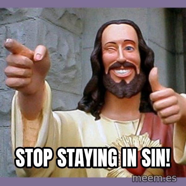 buddy jesus meme: Stop staying in sin!