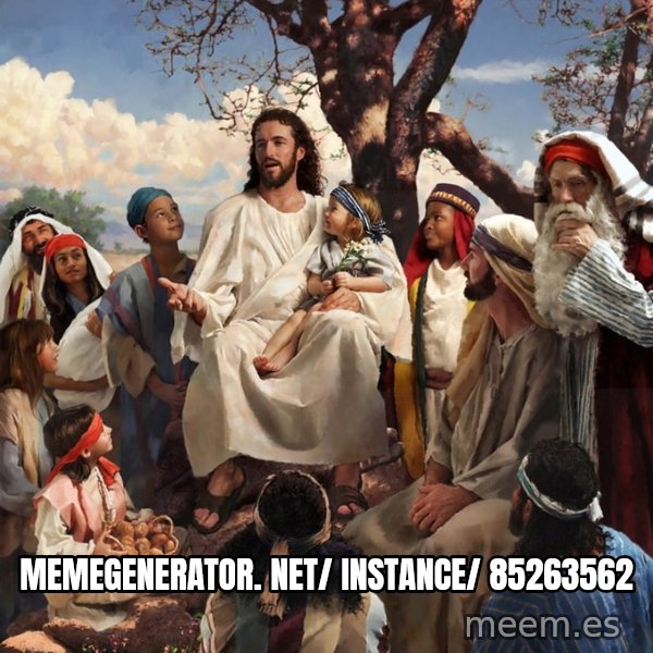 storytime jesus meme: memegenerator. net/ instance/ 85263562