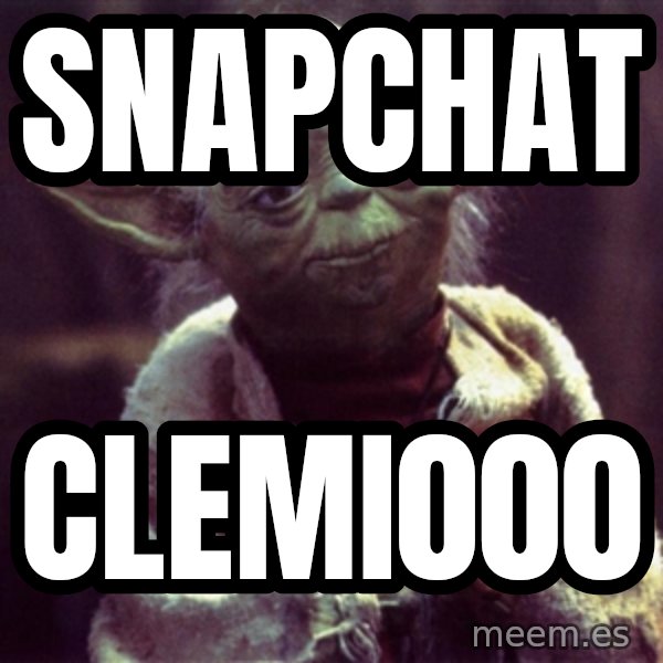 Yoda meme: Snapchat / clemi000