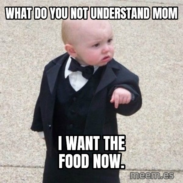 Mafia Baby meme: what do you not understand mom / I want the food now.