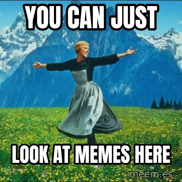 Look at all the things meme: You can just / look at memes here