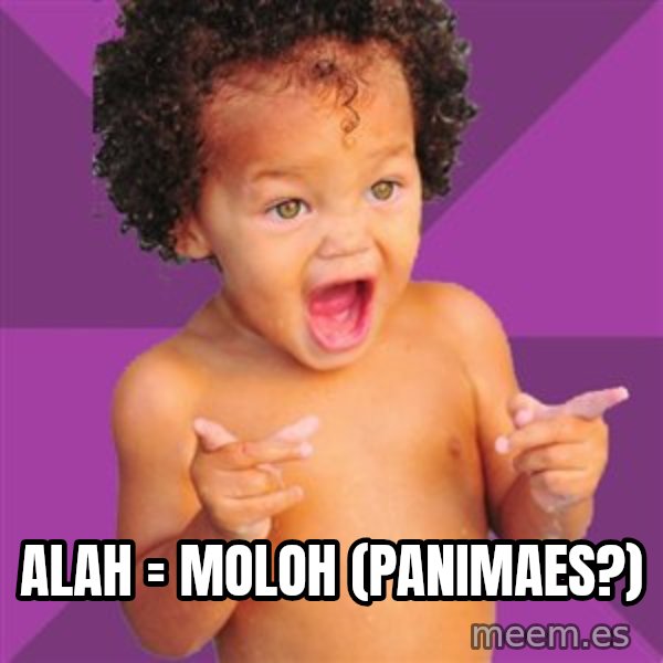 Baby $wag meme: Alah = Moloh (panimaes?)