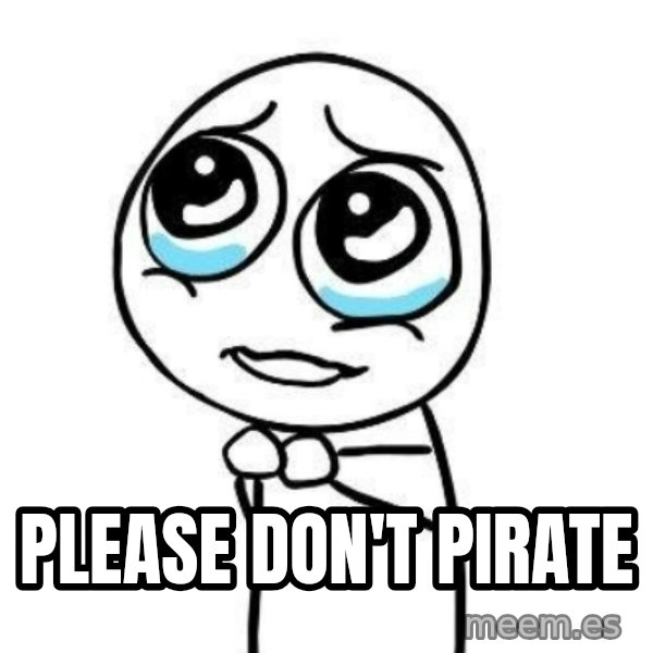 Please guy meme: Please don't pirate