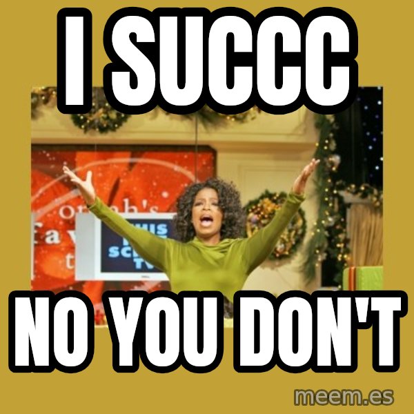 Oprah You get a meme: I SUCCC / no you don't
