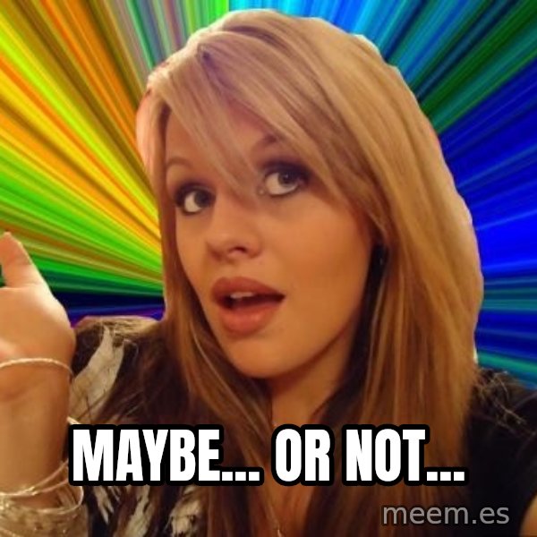 Dumb Blonde meme: Maybe... Or not...