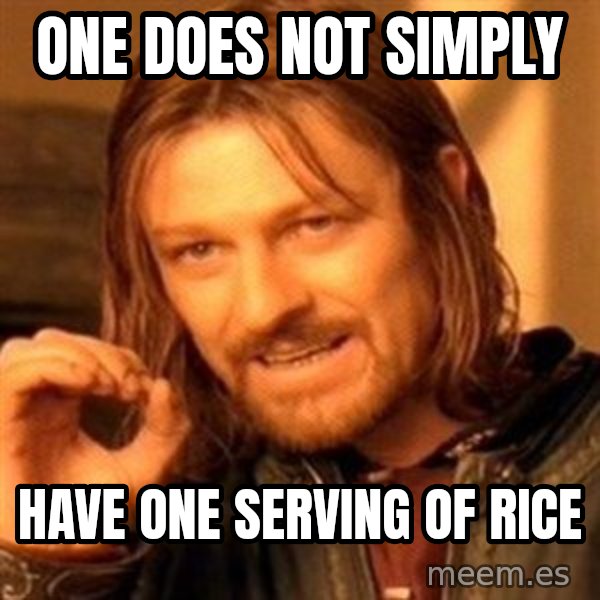 One Does Not Simply meme: one does not simply / have one serving of rice
