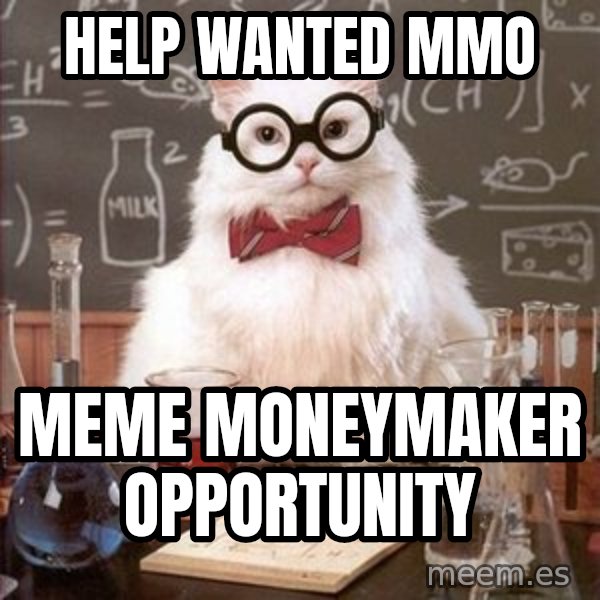 Chemistry Cat meme: Help wanted mmo / Meme moneymaker opportunity
