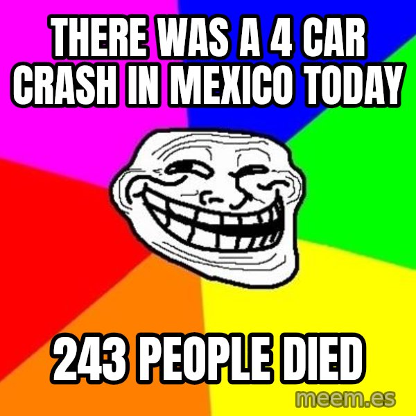 Trollface meme: there was a 4 car crash in mexico today / 243 people died