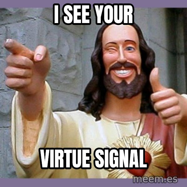 buddy jesus meme: I see your / Virtue Signal