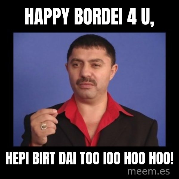 Manelistul Nicolae Guta meme: Happy bordei 4 u, / Hepi birt dai too ioo hoo hoo!