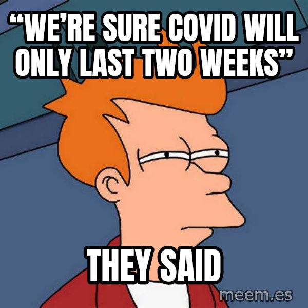 Futurama Fry meme: “We’re sure COVID will only last two weeks” / They said