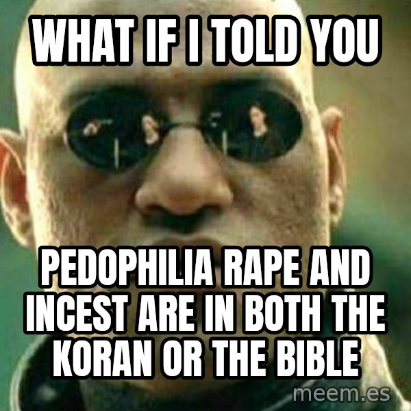What If I Told You meme: what if i told you / pedophilia rape and incest are in both the koran or the bible