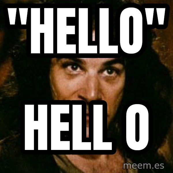 You keep using that word, I don't think it means what you think it means meme: "Hello" / Hell o