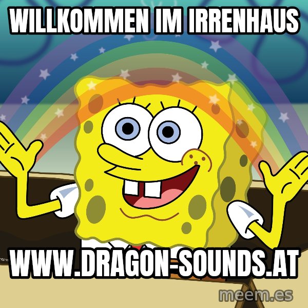 spongebob rainbow meme: Willkommen im Irrenhaus / www.dragon-sounds.at