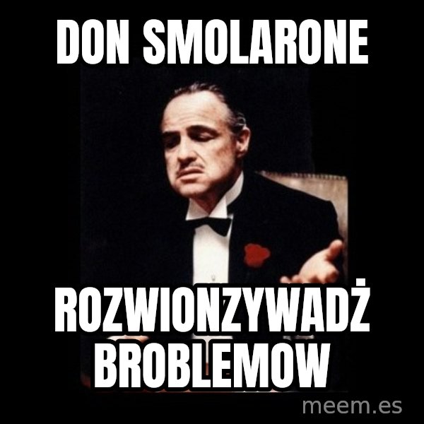 The Godfather meme: don smolarone / rozwionzywadż broblemow