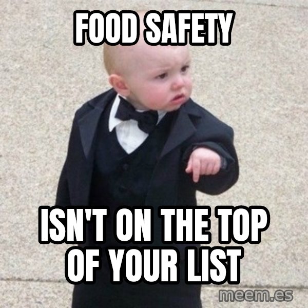 Mafia Baby meme: FOOD SAFETY / Isn't on the top of your list