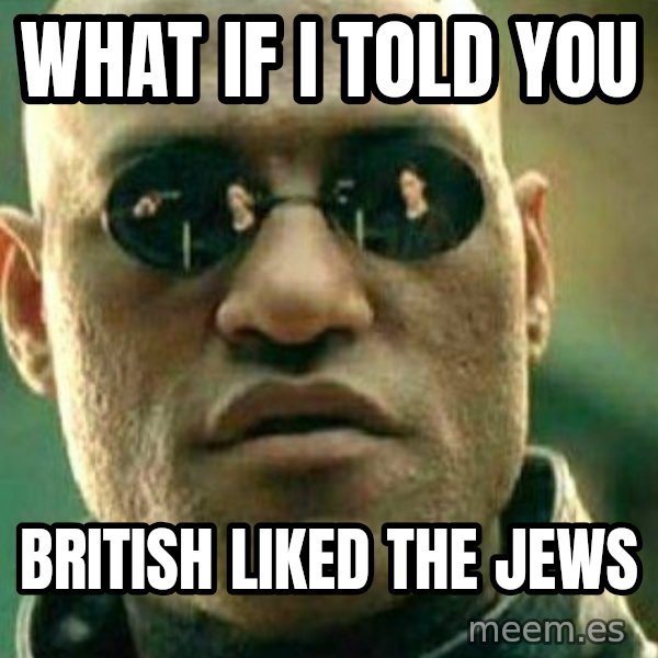 What If I Told You meme: what if i told you / British liked the jews