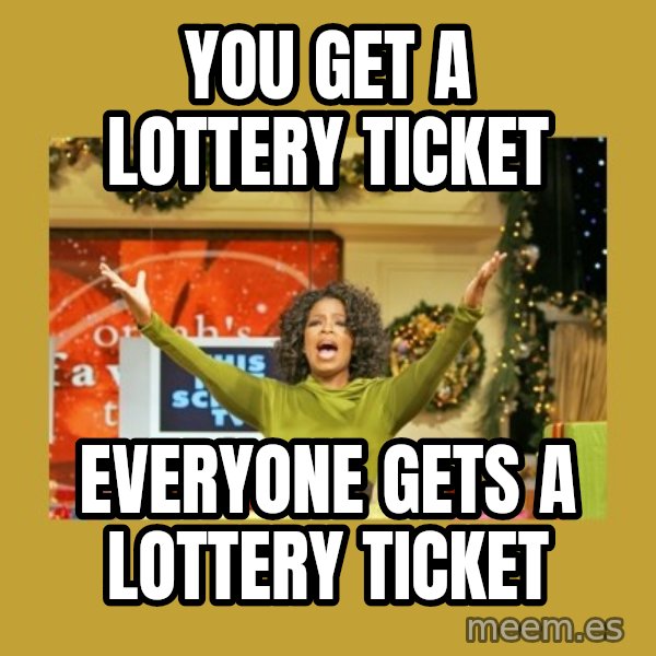 Oprah You get a meme: You get a lottery ticket / Everyone gets a lottery ticket