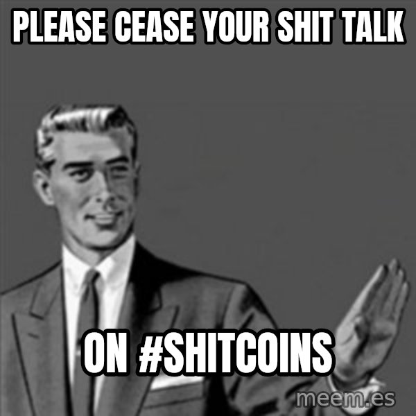 Correction Guy meme: please cease your shit talk / On #shitcoins