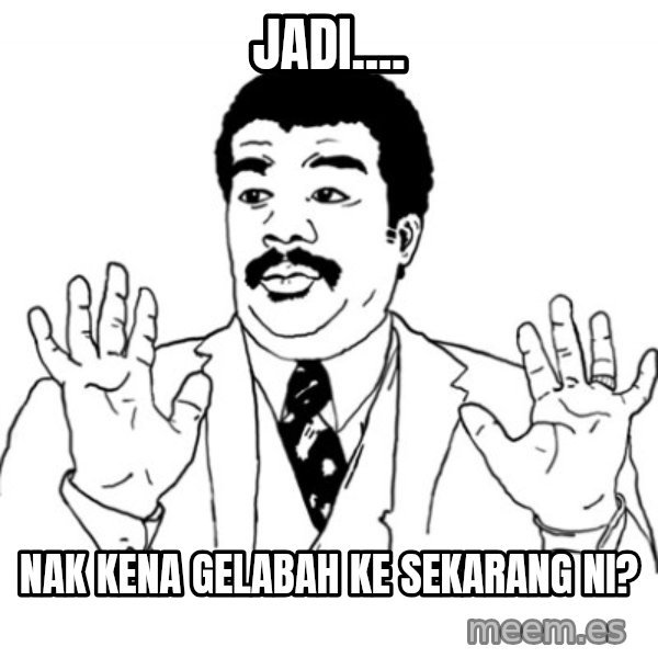 AY SI meme: jadi.... / nak kena gelabah ke sekarang ni?