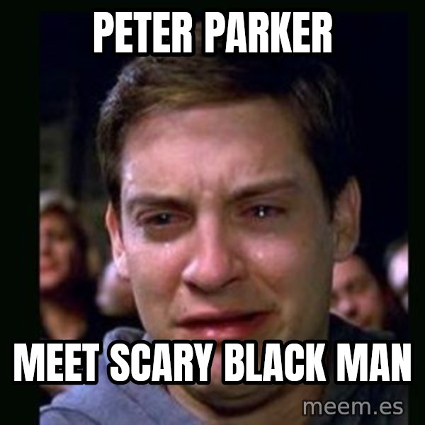 crying peter parker meme: peter parker / meet scary black man