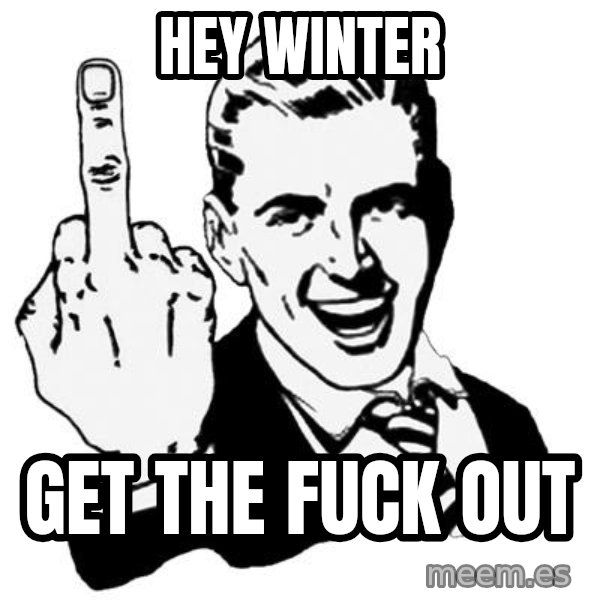 Lol Fuck You meme: hey winter / get the fuck out