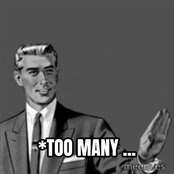 Correction Guy meme: *too many ...