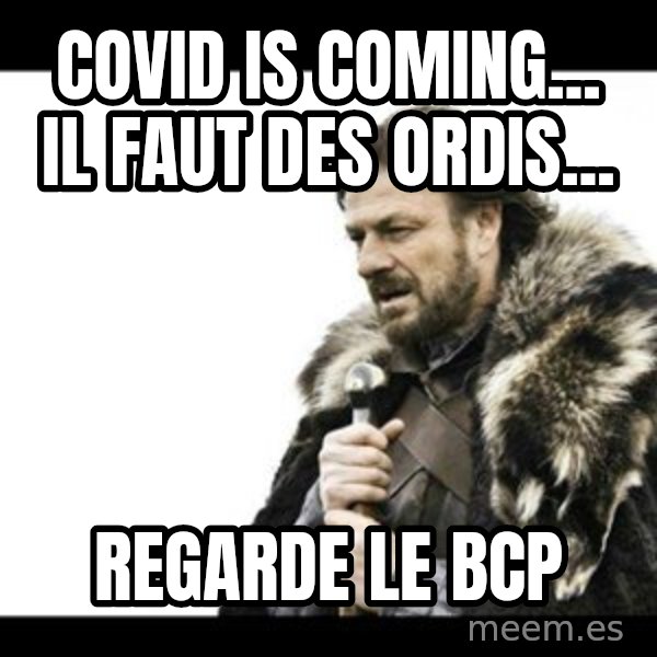 Winter is Coming meme: Covid is coming... il faut des ordis... / regarde le BCP