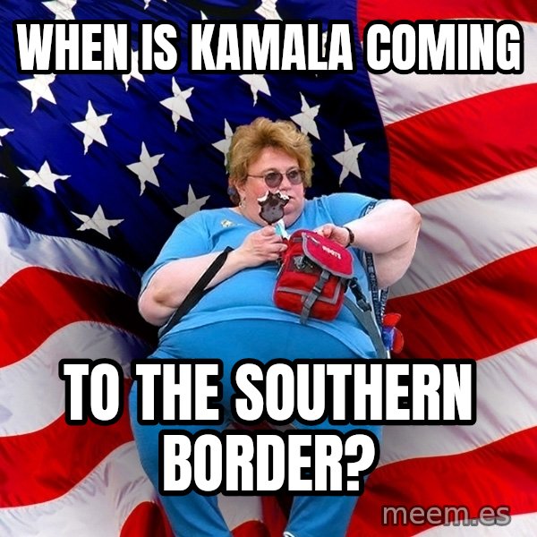 Obese American meme: when is kamala coming / to the southern border?