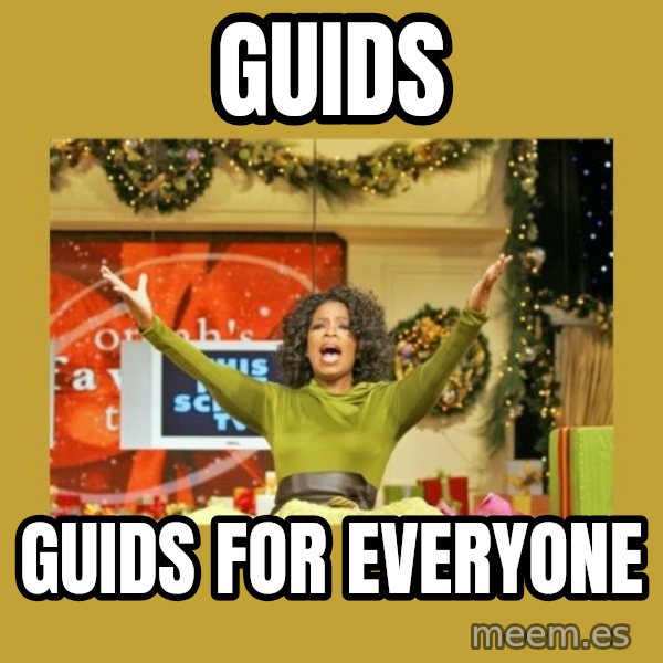 Oprah You get a meme: GUIDs / GUIDS for everyone