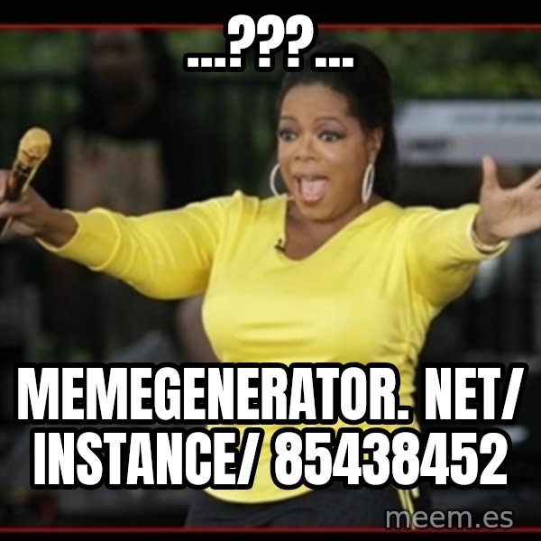 Overly-Excited Oprah!!!  meme: ...???... / memegenerator. net/ instance/ 85438452